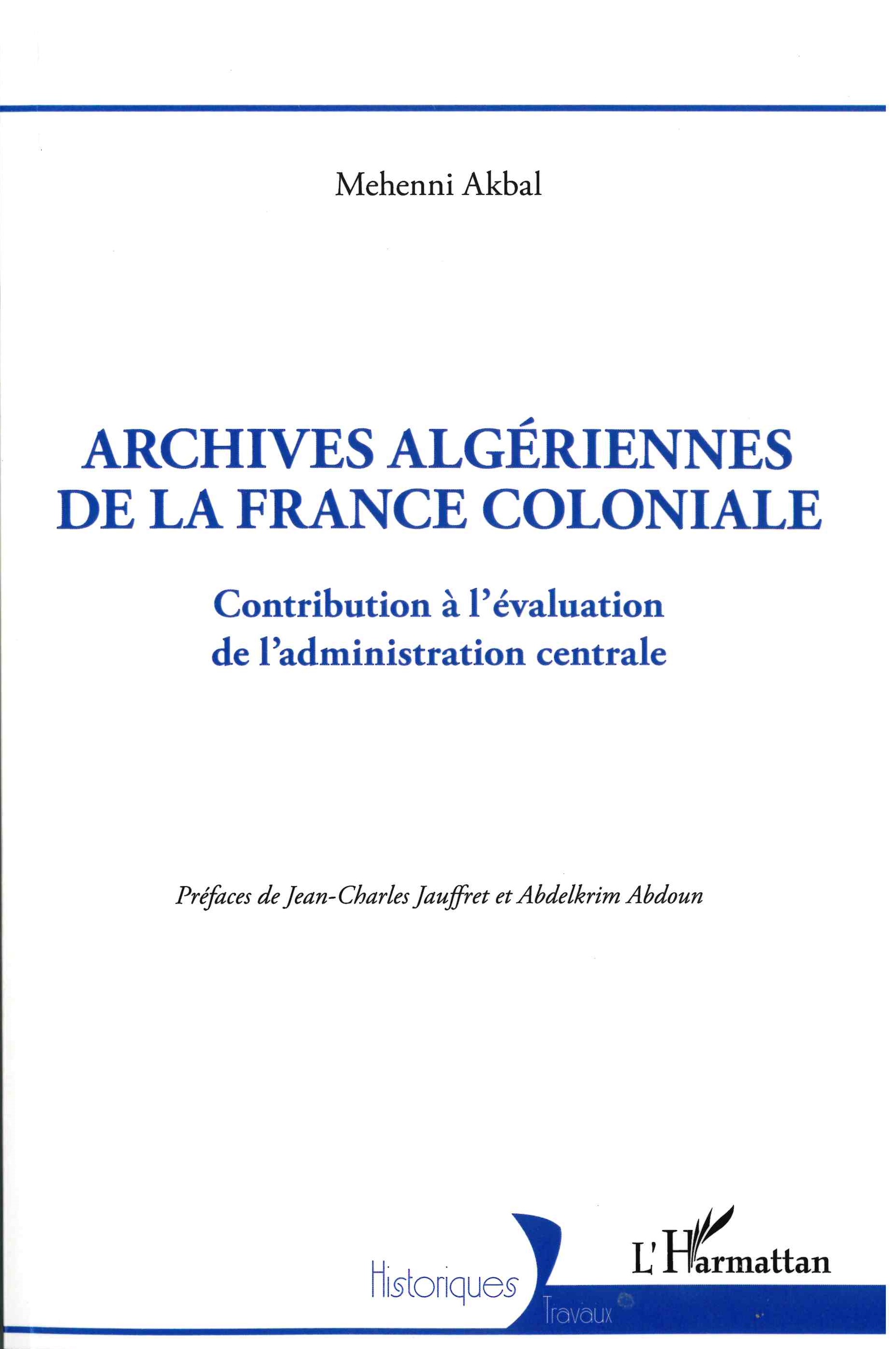 Akbal (Mehenni), Archives algériennes de la France coloniale : contribution à l’évaluation de l’administration centrale